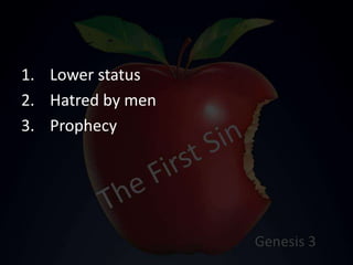 1. Lower status
2. Hatred by men
3. Prophecy
 