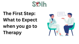 The First Step:
What to Expect
when you go to
Therapy
 