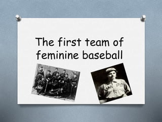 The first team of
feminine baseball
 