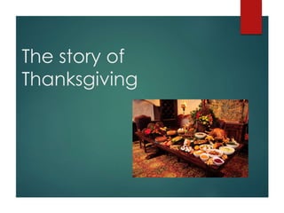 The story of 
Thanksgiving 
 