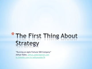 *
    “Running an Agile Fortune 500 Company”
    Aditya Yadav, aditya.yadav@gmail.com
    in.linkedin.com/in/adityayadav76
 