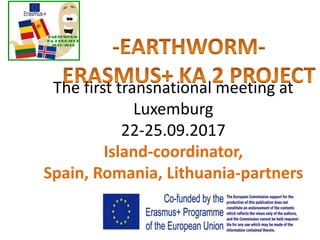 The first transnational meeting at
Luxemburg
22-25.09.2017
Island-coordinator,
Spain, Romania, Lithuania-partners
 