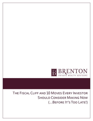 The Fiscal Cliff and 10 Moves Every Investor
               Should Consider Making Now
                      (...Before It’s Too Late!)
 