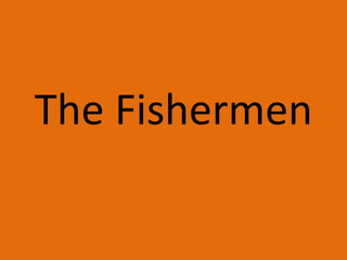 The Fishermen
 