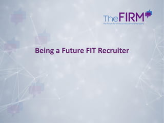Being a Future FIT Recruiter
 