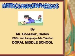 By
Mr. Gonzalez, Carlos
ESOL and Language Arts Teacher
DORAL MIDDLE SCHOOL
 