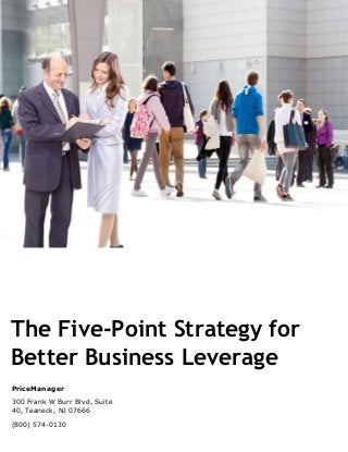 The Five-Point Strategy for
Better Business Leverage
PriceManager
300 Frank W Burr Blvd, Suite
40, Teaneck, NJ 07666
(800) 574-0130
 