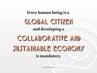 www.decimononic.comwww.decimononic.com
Every human being is aEvery human being is a
global citizenglobal citizen
and developing aand developing a
collaborative andcollaborative and
sustainable economysustainable economy
is mandatory.is mandatory.
 