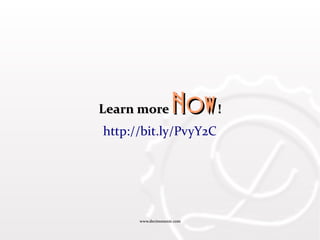 www.decimononic.comwww.decimononic.com
Learn moreLearn more NowNow!!
http://bit.ly/PvyY2C
 