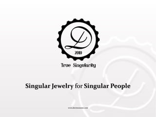 www.decimononic.comwww.decimononic.com
Singular JewelrySingular Jewelry forfor Singular PeopleSingular People
 