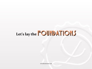 www.decimononic.comwww.decimononic.com
Let's lay theLet's lay the foundationsfoundations
 