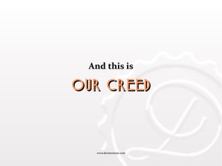 www.decimononic.comwww.decimononic.com
And this isAnd this is
our creedour creed
 
