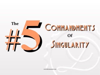 www.decimononic.comwww.decimononic.com
##55CommandmentsCommandments
OfOf
SingularitySingularity
TheThe
 