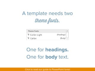 The theme fonts will automatically
define text in any placeholder, graph,
table, SmartArt, or textbox.
 