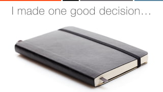 ‹#›
I made one good decision…
 