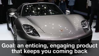 ‹#›Concepts from Nir Eyal “Hooked, How to Build Habit-Forming Products,”
If this is your goal
Goal: an enticing, engaging product
that keeps you coming back
 