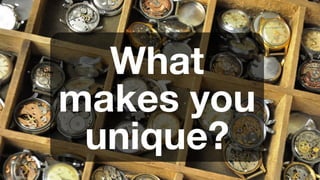 ‹#›
What
makes you
unique?
 