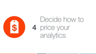 ‹#›
Decide how to
price your
analytics
4
 