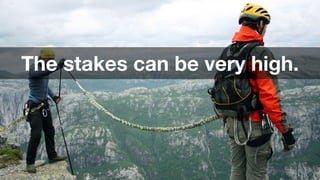 ‹#›
The stakes can be very high.
 