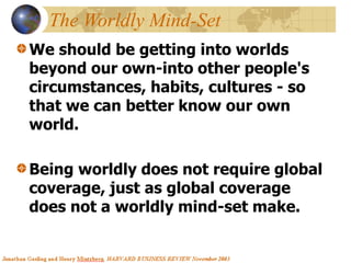 The Worldly Mind-Set
We should be getting into worlds
beyond our own-into other people's
circumstances, habits, cultures -...