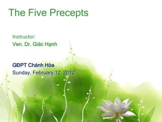 The Five Precepts

Instructor:
Ven. Dr. Giác Hạnh



GĐPT Chánh Hòa
Sunday, February 12, 2012
 