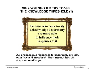 © Mike Rother TOYOTA KATA
16
THE WAY TO A GOAL IS ITERATIVE
Napkin drawing by Carl Richards
 