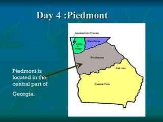 Day 4 :Piedmont  Piedmont is located in the central part of Georgia.  