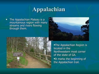 Appalachian  <ul><li>The Appalachian Plateau is a mountainous region with many streams and rivers flowing through them.  <...