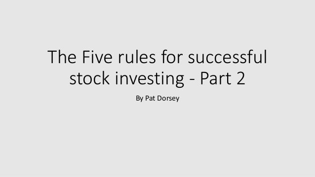 The Five rules for successful
stock investing - Part 2
By Pat Dorsey
 