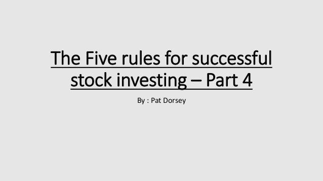The Five rules for successful
stock investing – Part 4
By : Pat Dorsey
 