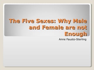 The Five Sexes: Why Male and Female are not Enough Anne Fausto-Sterling 
