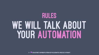 RULES
WE WILL TALK ABOUT
YOUR AUTOMATION
9 — ! @caseywest @spring1platform #S1P #cloudnative #realtalk #therapy
 