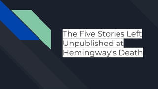 The Five Stories Left
Unpublished at
Hemingway's Death
 