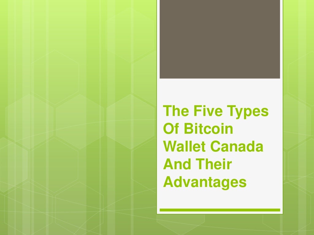 The Five Types Of Bitcoin Wallet Canada And Their Advantages PPT