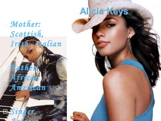 Mother: Scottish, Irish, Italian Father: African American Singer, Actress 