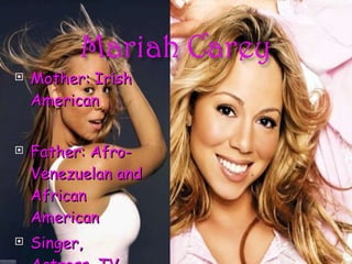 Mother: Irish American Father: Afro-Venezuelan and African American Singer, Actress, TV show Host 