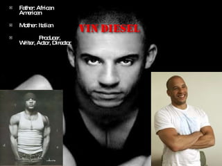 Father: African American Mother: Italian Producer, Writer, Actor, Director 