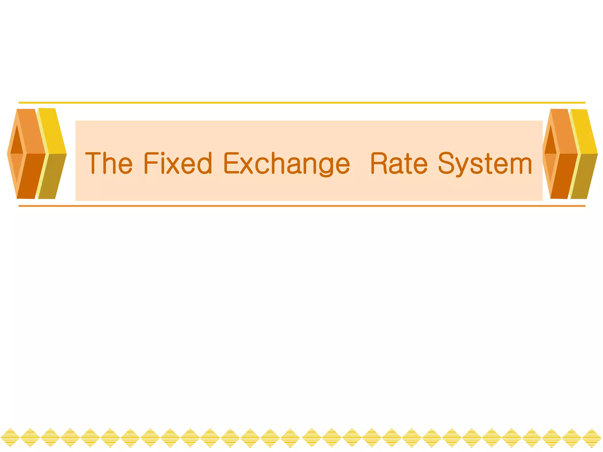 The Fixed Exchange Rate System