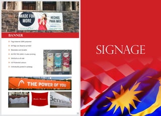 SIGNAGE
BANNER
o Flag material:100% polyester
All flags are disperse printedo
Washable and durableo
AS PER THE LOGO- 4 color printingo
Stitched on all sideo
UV Protected colourso
Individually packed in polybago
28
 