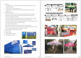 o Features:
1. The foldable tent is UV resistant, waterproof, windproof, mildew resistant, crease
resistant and durable.
2. It saves space and is convenient to move.
3. Elegant design, excellent quality, and not complicated, which are well received
among buyers.
o Installation Instruction:
Step 1: Place shelter in the centre of area to be sheltered. Remove cover. Have two
people stand on opposite sides, grasp two outer leg, lift off the ground and step
backwards, stopping at arm’s length.
Step 2: Grasp the bottom of the diamond (shown), on opposite sides. Lift up, and step
backwards until shelter is fully opened, being careful not to pinch fingers.
Step 3: Put the covering cloth on the middle top of the frame, then make the 4 corners of
the roof directed at the frame, then stick Velcro tightly.
Step 4: Pull the frame open 95%
Step 5: Buckle the 4 latch catches of every leg into the square pipe hole
Step 6: Pull out of the 4 inner tube from the 4 legs to reach to fixed height, then the latch
catches will buckled automatically and installation is complete.
o Tent Sizes: 3meter x 3meter (10 feet x 10 feet)
o Width: 3meter
o Length: 3meter
o Valance Height: 6 feet 6 inch
o Peak Height: 10 feet 9 inch
www.theflagcompany.inwww.theflagcompany.in 46 47
COMPANY
TM
COM
PAN
Y
TM
CO
MP
AN
Y
TM
 