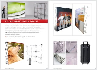 Velcro fabric pop up display is one of the traditional tradeshow display in E.U & U.S.
market. It is made of poles connected by square molded heads & POM materials,
which is more durable and easy to assemble. It is easy to change the image when necessary.
Banner is printed by heat transfer with advanced equipment and environmental
ink . Everything could be packed into carrying bag or case and portable delivery
to anywhere for all kinds of shows.
Size: Graphic size: 225cmsx225cms / graphic size: 206cmsx225cmso
VELCRO FABRIC POP UP DISPLAY
www.theflagcompany.inwww.theflagcompany.in 58 59
 