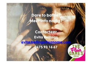 Dare to battle?
Meer info nodig?
Contacteer
Evita Bellings
evita.bellings@sanoma.com
0475 93 16 67
 