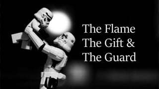 The Flame
The Gift &
The Guard
 