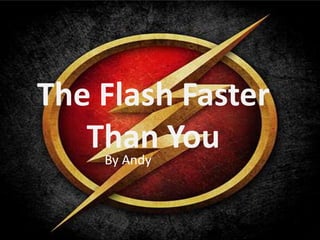 The Flash Faster
Than YouBy Andy
 