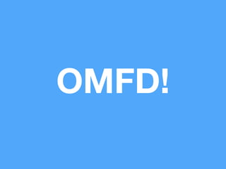 OMFD! 
 