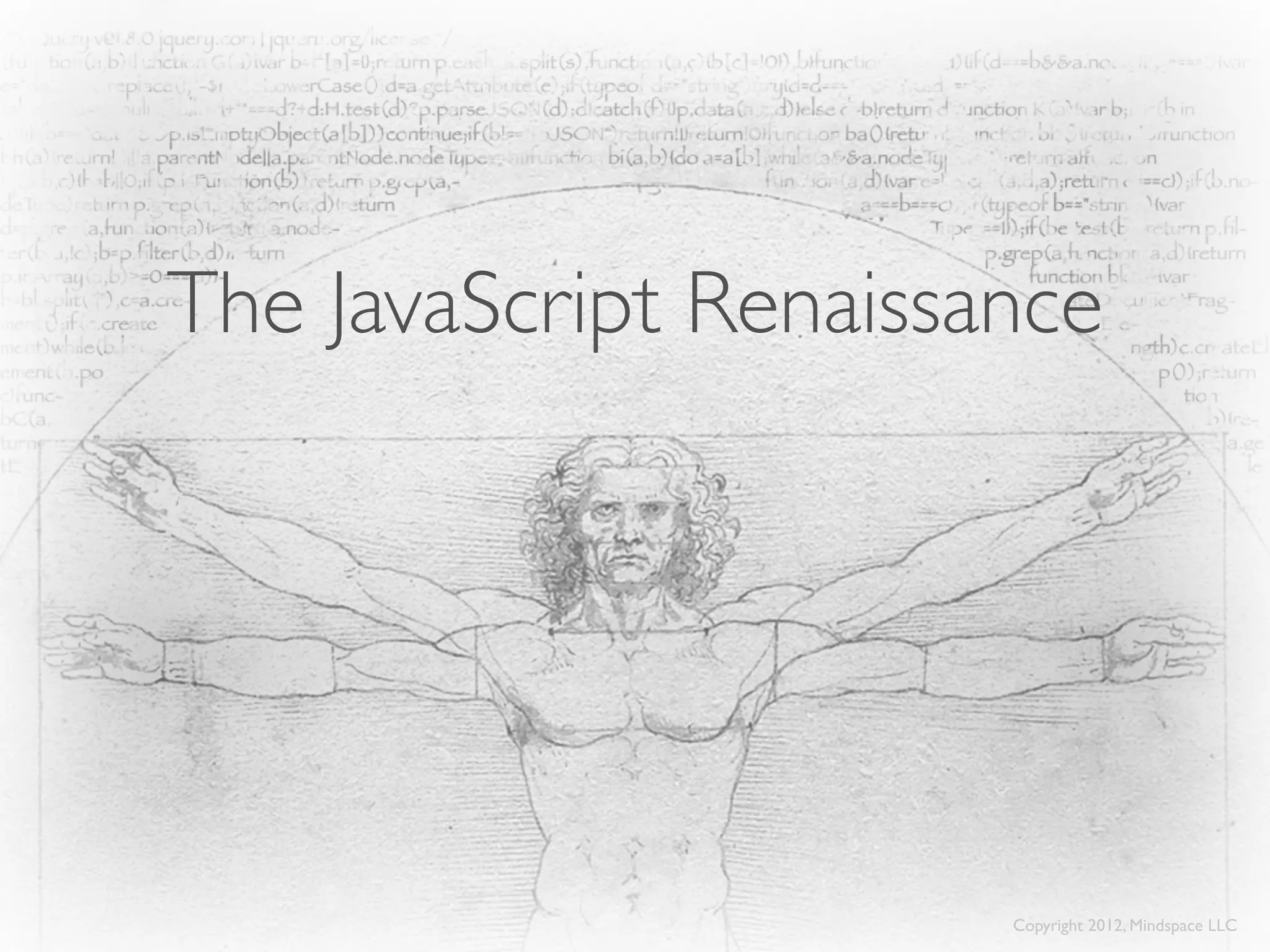The JavaScript Renaissance




                       Copyright 2012, Mindspace LLC
 