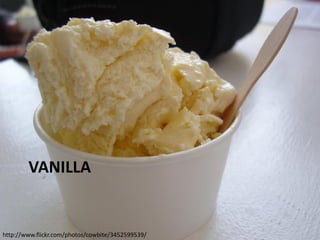 VANILLA

http://www.flickr.com/photos/cowbite/3452599539/

 
