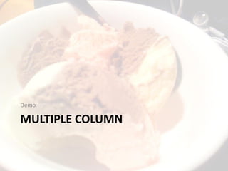 Demo

MULTIPLE COLUMN

 