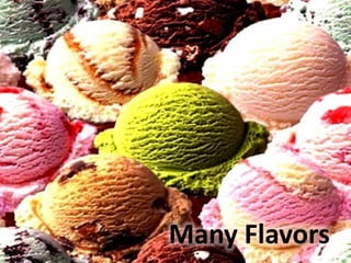Many Flavors

 