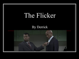 The Flicker
By Derrick
 